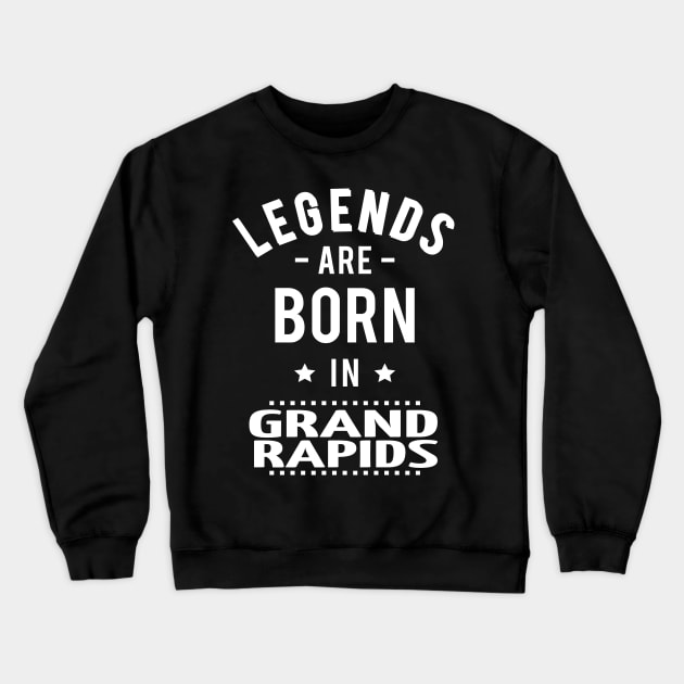 Legends Are Born In Grand Rapids Crewneck Sweatshirt by ProjectX23Red